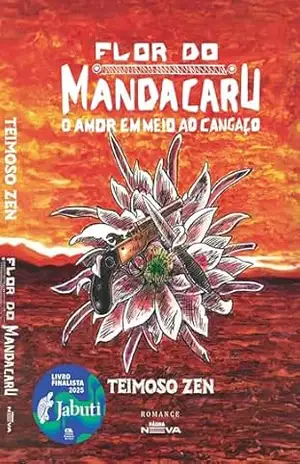 Flor do Mandacaru: o amor em meio ao cangaço - Teimoso Zen Flor do Mandacaru: o amor em meio ao cangaço - Teimoso Zen