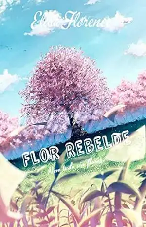 Flor Rebelde: Nem tudo são flores – Elisa Florence