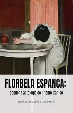 Capa do livro Florbela Espanca: pequena antologia do lirismo trágico - Florbela  Espanca
