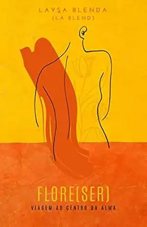 Capa do livro Flore(ser): Viagem ao centro da alma - Laysa Blenda de Jesus