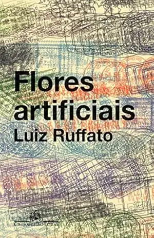 Flores artificiais – Luiz Ruffato