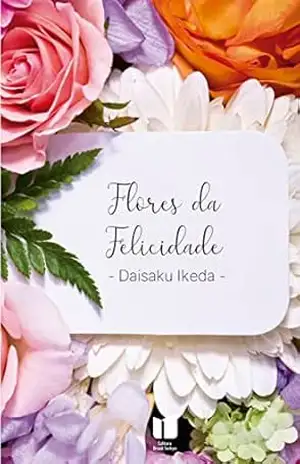 Flores da Felicidade, v. 1 – Daisaku Ikeda