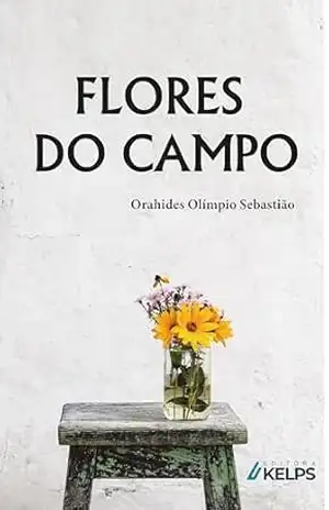 FLORES DO CAMPO – Orahides Olimpio Sebastião FLORES DO CAMPO – Orahides Olimpio Sebastião