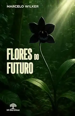Capa do livro Flores do Futuro - Marcelo Wilker