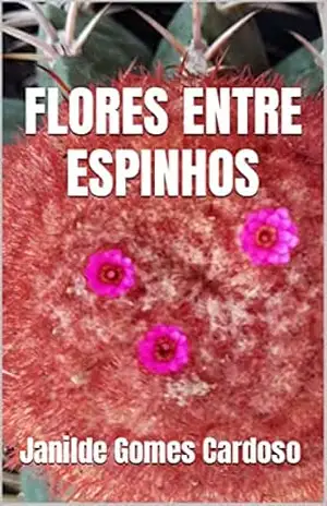 FLORES ENTRE ESPINHOS – Janilde Gomes Cardoso