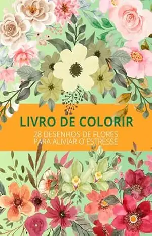 FLORES PARA COLORIR: 28 DESENHOS DE FLORES PARA ALIVIAR O ESTRESSE – Sara Gomes FLORES PARA COLORIR: 28 DESENHOS DE FLORES PARA ALIVIAR O ESTRESSE – Sara Gomes
