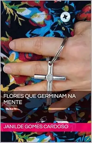 FLORES QUE GERMINAM NA MENTE – Janilde Gomes Cardoso