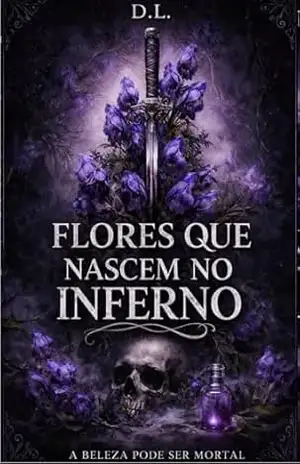 Capa do livro Flores que nascem no inferno: A beleza pode ser mortal - D. Lopes