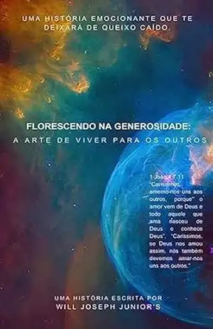 FLORESCENDO NA GENEROSIDADE: A ARTE DE VIVER PARA OS OUTROS – WILL JOSEPH JUNIOR’S FLORESCENDO NA GENEROSIDADE: A ARTE DE VIVER PARA OS OUTROS – WILL JOSEPH JUNIOR’S