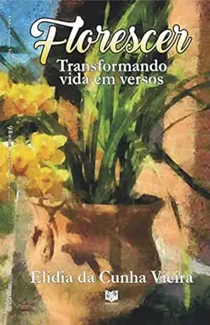 Capa do livro Florescer: Transformando vida em versos - Elidia da Cunha Vieira