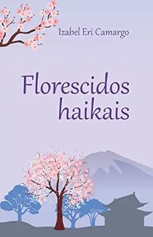 Florescidos Haikais – Izabel Eri Camargo