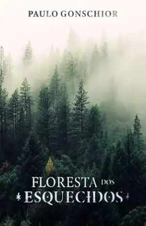 Floresta dos Esquecidos (Contos de Horror, Imaginação e Aventura Fantástica) - Paulo Gonschior Floresta dos Esquecidos (Contos de Horror, Imaginação e Aventura Fantástica) - Paulo Gonschior