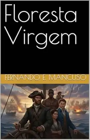 Floresta Virgem (Crónicas do Capricórnio Livro 1) – Fernando E. Mancuso Floresta Virgem (Crónicas do Capricórnio Livro 1) – Fernando E. Mancuso