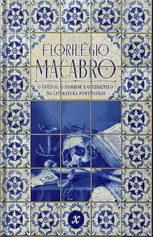Florilégio Macabro: o gótico, o horror e o terrífico na literatura portuguesa – Bruno Costa