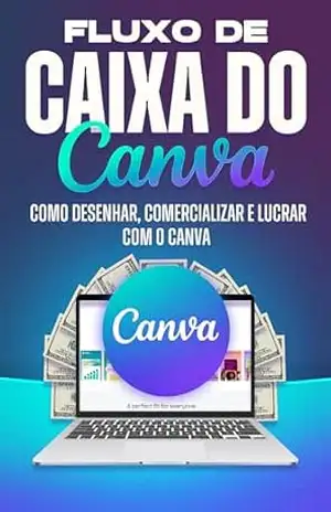 Fluxo de Caixa do Canva: Como desenhar, comercializar e lucrar com o Canva (Estratégias mais inteligentes para empresas modernas) – Aaron  Cockman