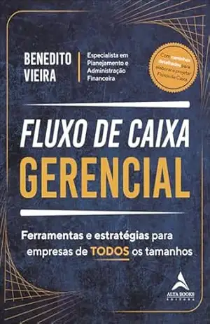 Fluxo de caixa gerencial: ferramentas e estratégias para empresas de todos os tamanhos - Benedito Vieira Fluxo de caixa gerencial: ferramentas e estratégias para empresas de todos os tamanhos - Benedito Vieira