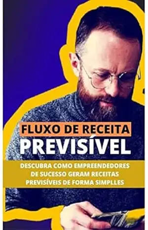 Capa do livro FLUXO DE RECEITA PREVISÍVEL: Descubra Como Empreendedores de Sucesso Geram Receitas Previsíveis de Forma Simples - Mike Amoedo