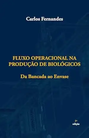 FLUXO OPERACIONAL NA PRODUÇÃO DE BIOLÓGICOS: Da Bancada ao Envase – Carlos  Fernandes