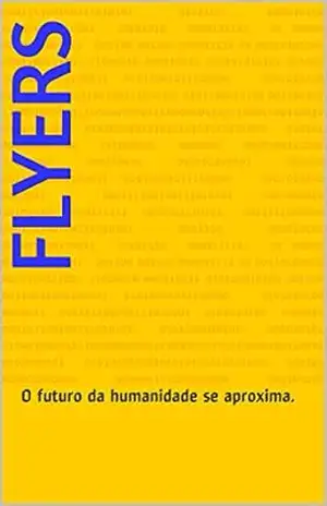 FLYERS: Uma nova geração de Humanos, uma nova Terra. Este é o futuro da Humanidade. - KATIA G. FIGUEIREDO