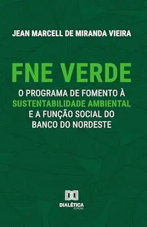 Capa do livro FNE Verde: o programa de fomento à sustentabilidade ambiental e a função social do Banco do Nordeste - Jean Marcell de Miranda Vieira