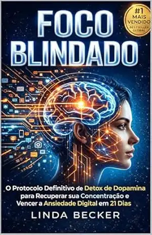 FOCO BLINDADO: O Protocolo Definitivo de Detox de Dopamina para Recuperar sua Concentração e Vencer a Ansiedade Digital em 21 Dias (Rainha Da Riqueza) – Linda  Becker