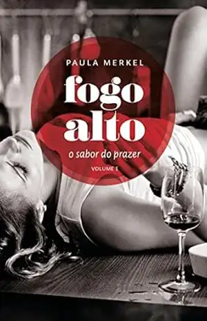 Fogo Alto: O sabor do prazer (Volume I) – Paula Merkel