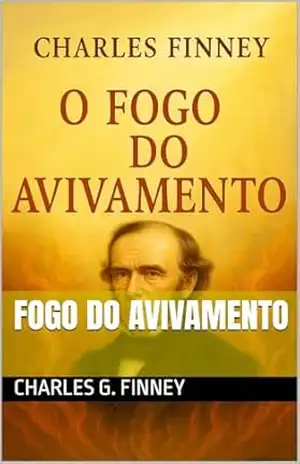 FOGO DO AVIVAMENTO (Avivamento Espiritual por Charles finney) – Charles G. Finney