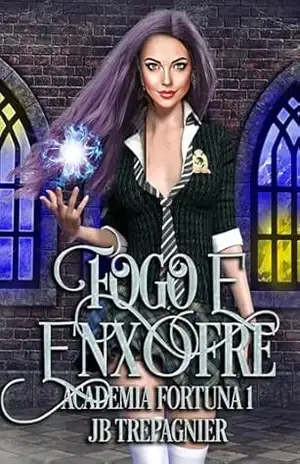 Fogo e Enxofre: Um Romance Harém Invertido da Academia Paranormal (Academia Fortuna 1) – JB Trepagnier Fogo e Enxofre: Um Romance Harém Invertido da Academia Paranormal (Academia Fortuna 1) – JB Trepagnier