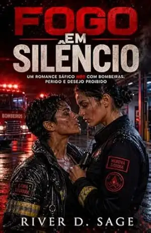 Fogo em Silêncio: Um romance sáfico hot com bombeiras, perigo e desejo proibido. – River D. Sage