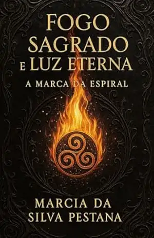 Fogo Sagrado e Luz Eterna: A Marca da Espiral – Marcia da Silva Pestana