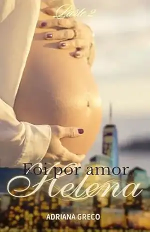 Foi por amor, Helena – Parte 2: ”O momento mais forte do amor, é quando sabemos que ele precisa morrer, mas não temos força para matá–lo.” – Adriana Greco
