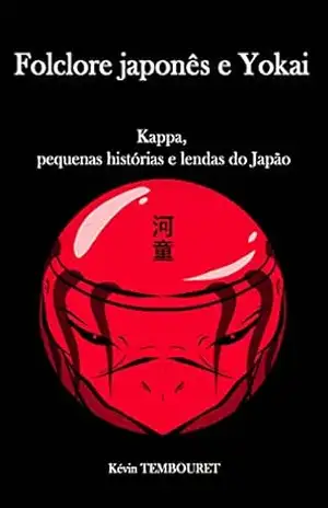 Folclore japonês e Yokai: Kappa, pequenas histórias e lendas do Japão – Kevin TEMBOURET