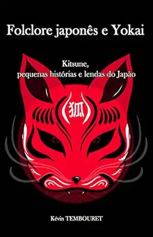 Folclore japonês e Yokai: Kitsune, pequenas histórias e lendas do Japão – Kévin TEMBOURET
