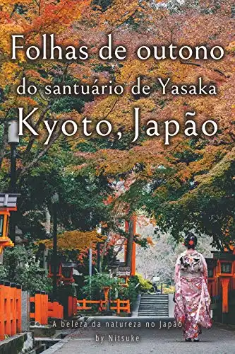 Baixar Folhas de outono do santuário de Yasaka Kyoto, Japão (A beleza da natureza no Japão Livro 6) pdf, epub, mobi, eBook