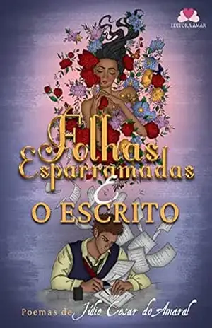 Folhas Esparramadas e O Escrito: Poemas de Júlio Cesar do Amaral – Júlio Cesar  Do Amaral