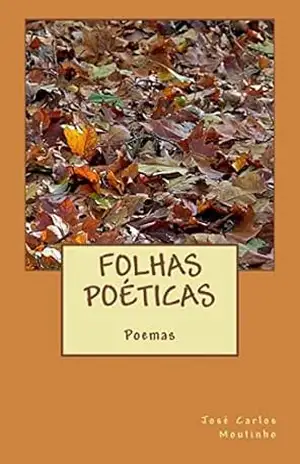 Folhas Poéticas: Poemas – José Carlos Moutinho