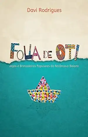 Folia de Oti: Jogos e Brincadeiras Populares do Recôncavo Baiano – Davi Rodrigues