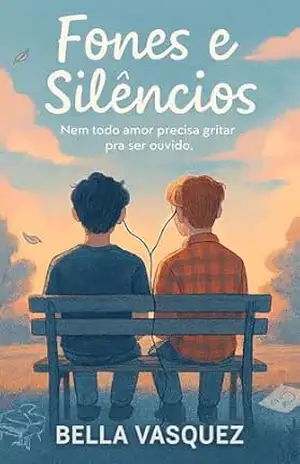 Capa do livro Fones e Silêncios: Nem todo amor precisa gritar pra ser ouvido. – romance teen gay (Romance Gay Teen) - Bella Vasquez