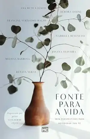 Fonte para a vida: Sete perspectivas para revigorar sua fé – Ana Rute Cavaco