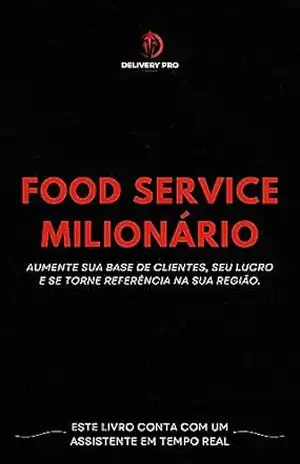 Food Service Milionário: Aumente sua base de clientes, seu lucro e se torne referência na sua região. - Delivery Pro Especialista em crescimento de Food Service Food Service Milionário: Aumente sua base de clientes, seu lucro e se torne referência na sua região. - Delivery Pro Especialista em crescimento de Food Service