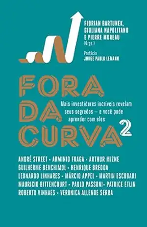 Fora da curva 2: Mais investidores incríveis revelam seus segredos — e você pode aprender com eles – Florian Bartunek
