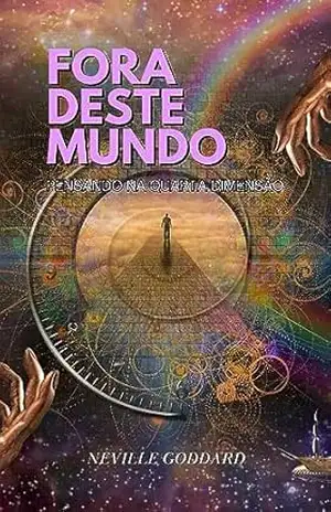 Fora deste mundo: Pensando na Quarta Dimensão (Livros de Neville Goddard) – Neville  Goddard
