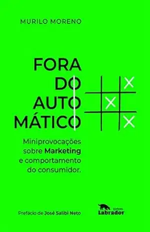 Fora do automático: Miniprovocações sobre marketing e comportamento do consumidor – Murilo Moreno