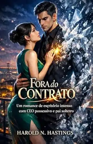 Capa do livro FORA DO CONTRATO: Um romance de escritório intenso com CEO possessivo e pai solteiro. - Harold  N. Hastings