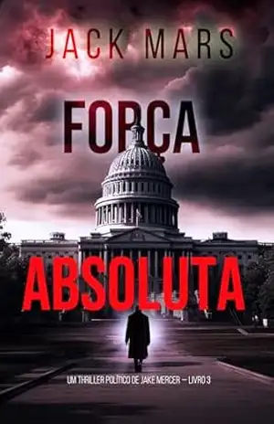 Força Absoluta (Um Thriller Político de Jake Mercer — Livro 3) – Jack  Mars