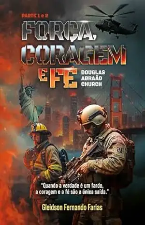 Força, Coragem e Fé: Douglas Abraão Church – Gleidson Fernando Farias Força, Coragem e Fé: Douglas Abraão Church – Gleidson Fernando Farias