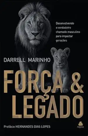 Força e legado: Desenvolvendo o verdadeiro chamado masculino para impactar gerações – Darrell Marinho