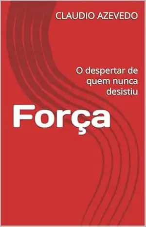Capa do livro Força: O despertar de quem nunca desistiu - CLAUDIO AZEVEDO