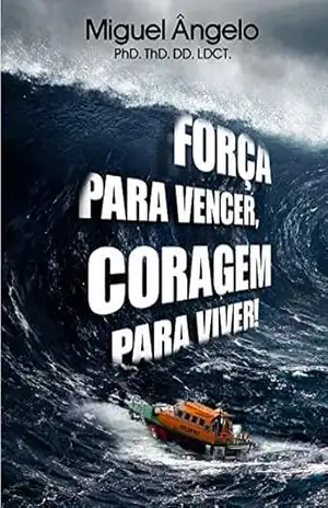 FORÇA PARA VENCER, CORAGEM PARA VIVER – Ap. Miguel Ângelo