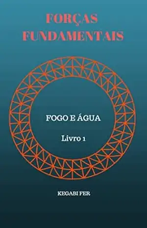 Forças Fundamentais: Fogo e Água – Fábio Damazo Forças Fundamentais: Fogo e Água – Fábio Damazo
